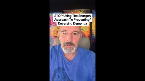 STOP Using The Shotgun Approach To Preventing/Reversing Dementia