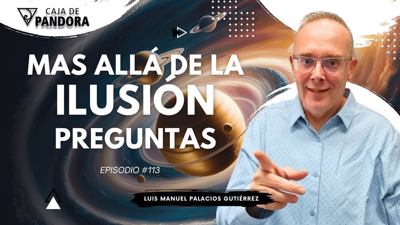 Mas Allá de la Ilusión #113. Preguntas para Luis Manuel Palacios Gutiérrez