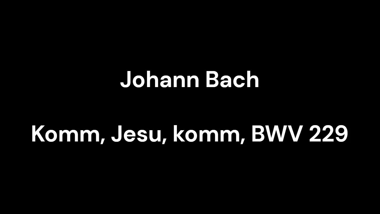 Komm, Jesu, komm, BWV 229