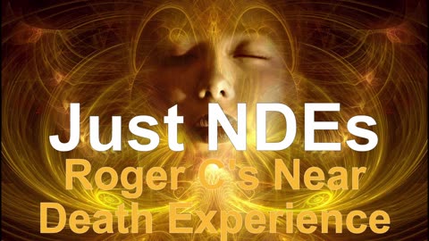 Just NDEs Episode 15 - Roger C's Near Death Experience