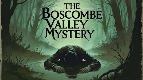 The Boscombe Valley Mystery - Sir Arthur Conan Doyle