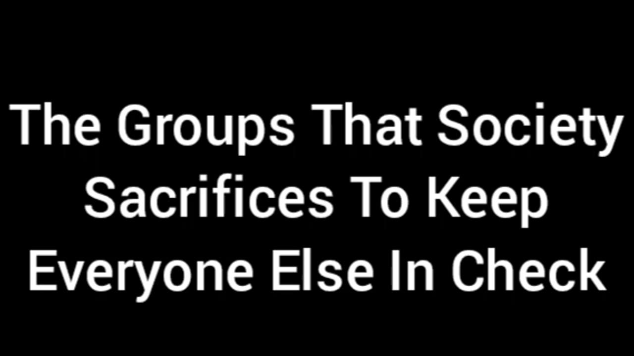 Society Has Groups It Sacrifices To Keep Everyone Else In Check