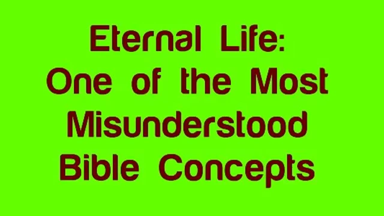 Eternal Life - One of the Most Misunderstood Bible Concepts