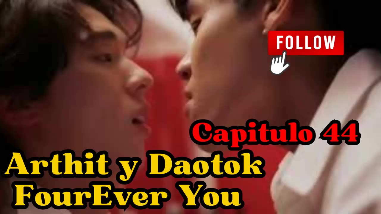 ARTHIT Y DAOTOK – capitulo 44 – PROBARTE - FourEver You