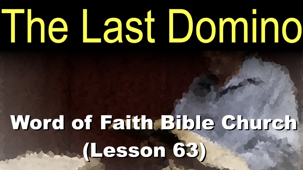 Word of Faith Bible Church (Lesson 63): The Last Domino