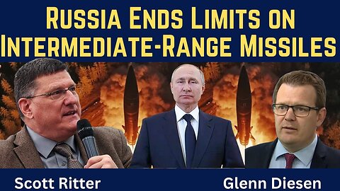 Scott Ritter: Russia Ends Limits on Intermediate-Range Missiles & Changes the Balance of Power