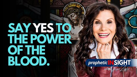 Accept the Power of Jesus Blood Covenant Now! | Prophetic InSight with GINGER ZIEGLER
