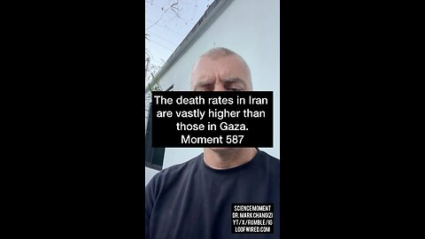 The death rates in Iran are vastly higher than those in Gaza. Moment 587