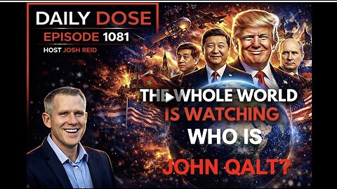 THE DAILY DOSE W/ JOSH REID- THE WORLD IS WATCHING. WHO IS JOHN QALT?