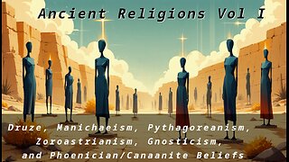 Ancient Religions Vol 1 [ Druze, Zohastrians, Phoenicians, Cannanites, Pythagoreans ]