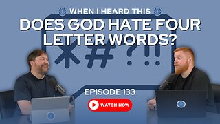 Episode 133 - Does God Hate Four Letter Words?