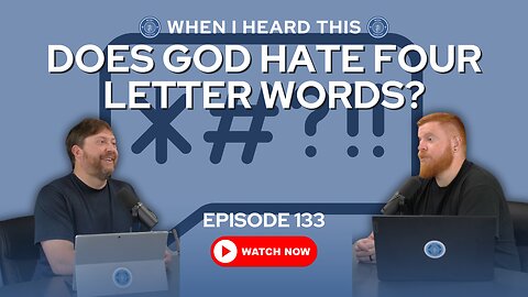 Episode 133 - Does God Hate Four Letter Words?