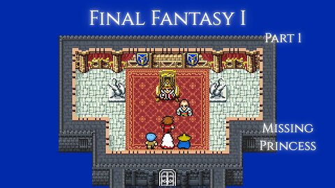 Final Fantasy I Part 1 - Missing Princess