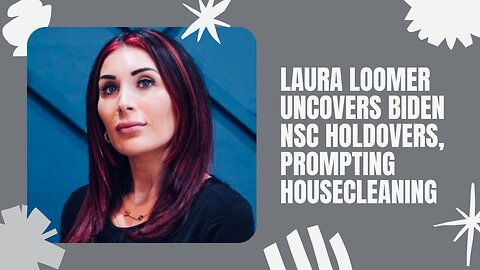 Laura Loomer prompts NSC housecleaning