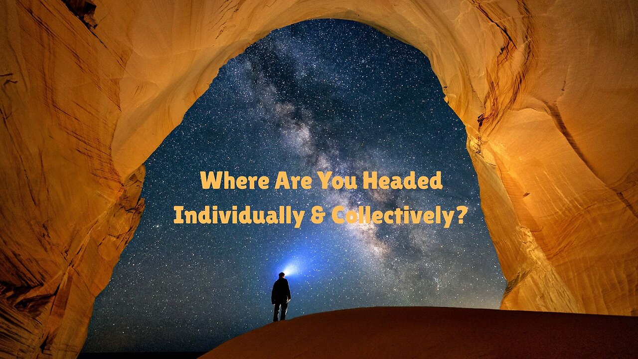 Where Are You Headed Individually & Collectively? ∞The Creators - Channeled by Daniel Scranton
