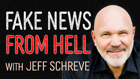 Fake News From Hell - Jeff Schreve on LIFE Today Live