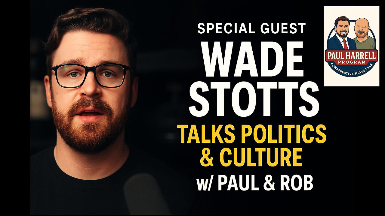 Special Guest Wade Stotts Talks Politics & Culture w/ Paul & Rob