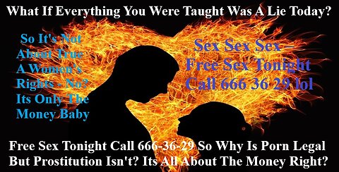 Free Sex Tonight Call 666-36-29 Why Is Porn Legal But Prostitution Isn't? Its All About The Money?