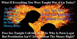 Free Sex Tonight Call 666-36-29 Why Is Porn Legal But Prostitution Isn't? Its All About The Money?