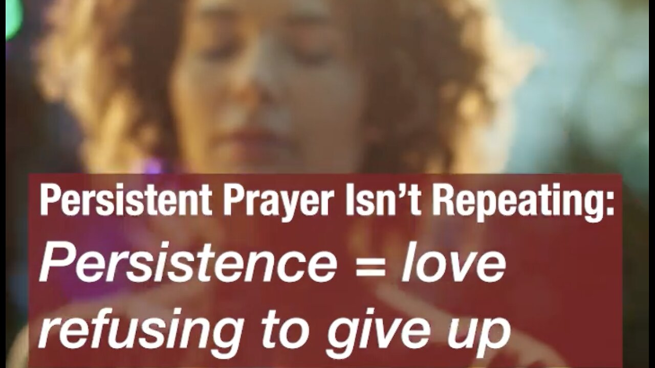 Persistent prayer — faith that refuses to quit.