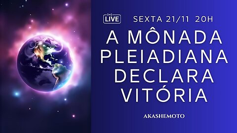 A Mônada Pleiadiana declara vitória! | Live 21 nov 2025