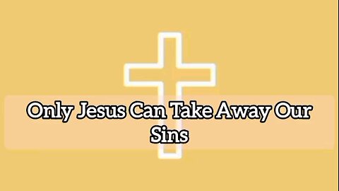 Only Jesus Can Take Away Our Sins - Hebrews 10:4 - Inspirational Word Of God - Message From God