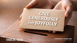 Stewarding the New Year: Give Generously and Joyfully