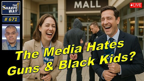 Sharpe Way No. 671! 🔴The Media Hates Guns & Black Kids? LIVE Discussion!🔥