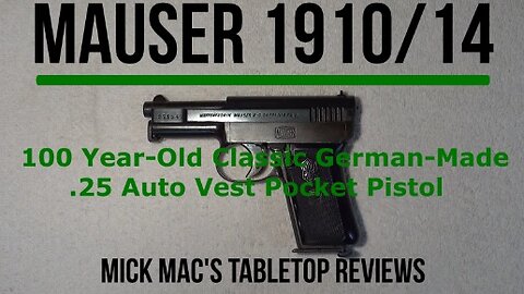 Mauser 1910/14 -.25 Caliber Semi-Automatic Pistol Tabletop Review - Episode #202605