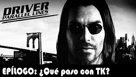 ¿Qué paso con TK después de Driver: Parallel Lines? (Loquendo)