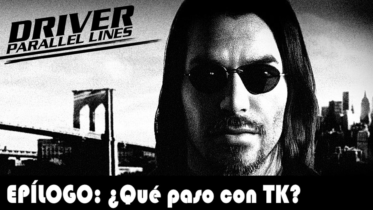 ¿Qué paso con TK después de Driver: Parallel Lines? (Loquendo)