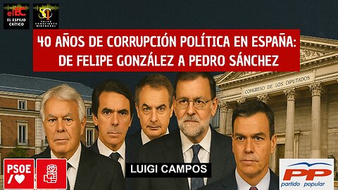 40 años de corrupción política en España: de Felipe González a Pedro Sánchez | Luigi Campos