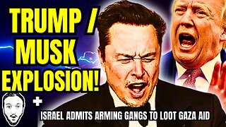 LIVE: Trump / Musk EXPLODE! + Israel ADMITS Arming Gangs To Loot Aid