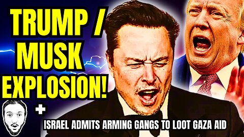 LIVE: Trump / Musk EXPLODE! + Israel ADMITS Arming Gangs To Loot Aid