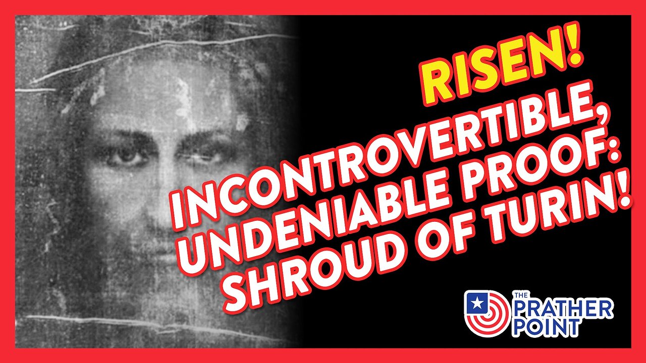 RISEN! INCONTROVERTIBLE, UNDENIABLE PROOF: SHROUD OF TURIN!