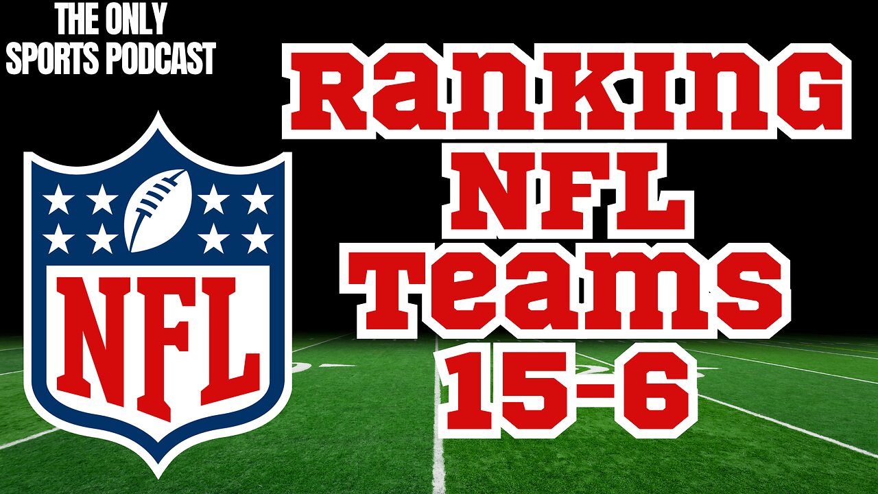 Ranking ALL NFL TEAMS: Part 2 - 15-6