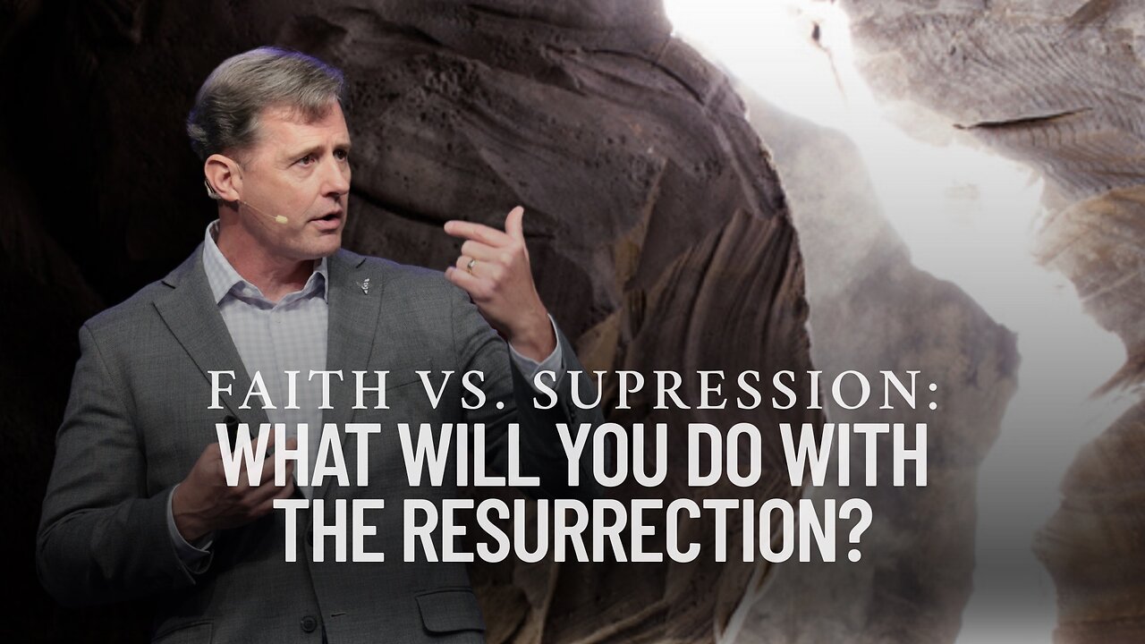 Faith vs. Suppression: What Will You Do with the Resurrection?