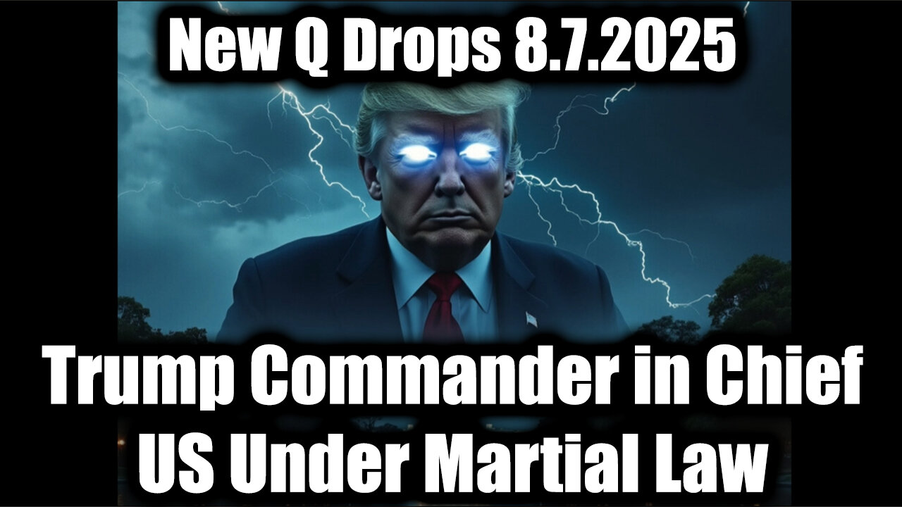 New Q Drops 8.7.25 - Trump Commander in Chief, US Under Martial Law