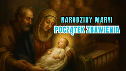 Dlaczego świat raduje się dziś narodzeniem Maryi? - Uroczystość Narodzenia NMP (8 września)