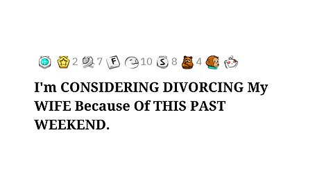 I'm CONSIDERING DIVORCING My WIFE Because Of THIS PAST WEEKEND.