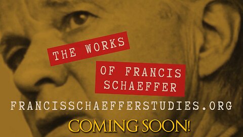COMING SOON! FALL 2025 - THE WORKS OF FRANCIS SCHAEFFER!