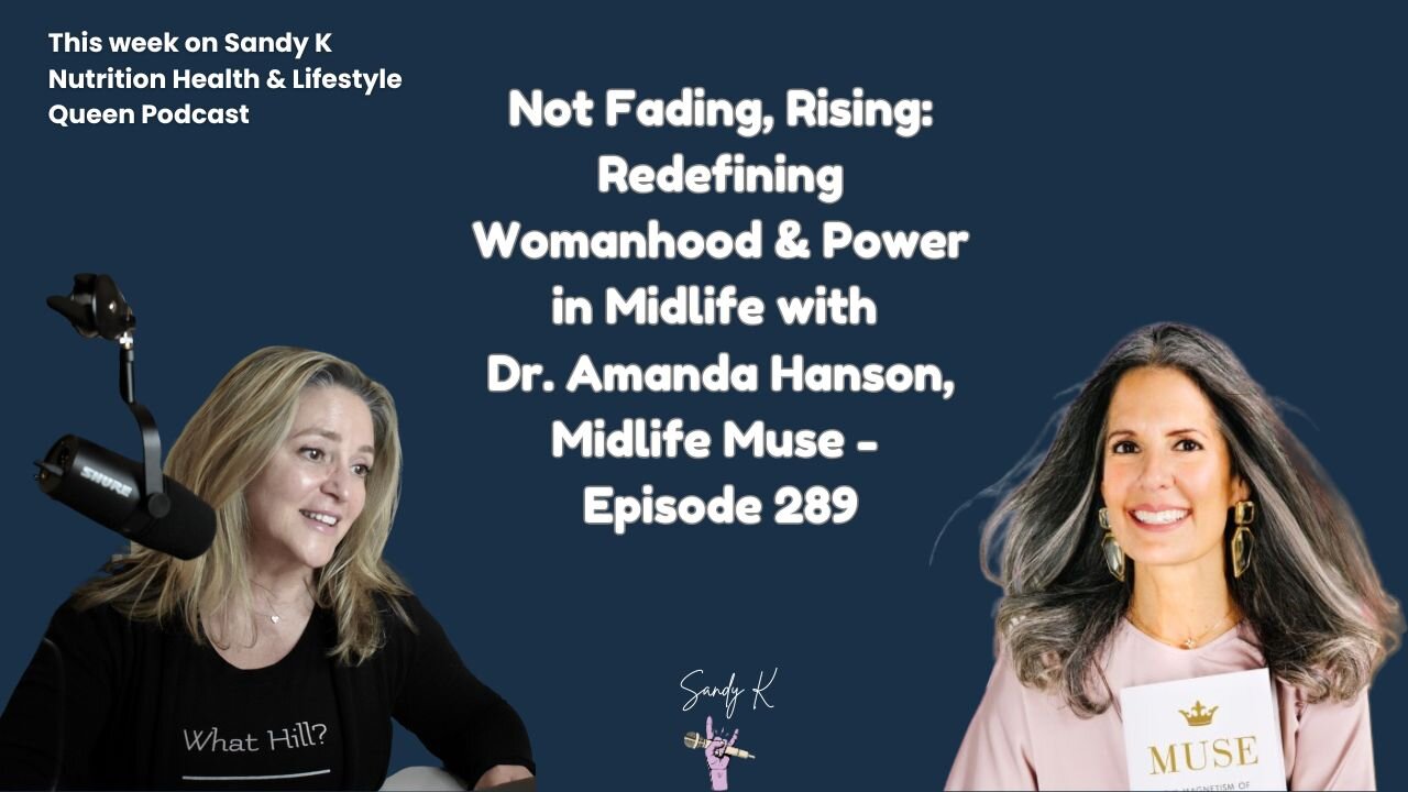 Not Fading, Rising: Redefining Womanhood & Power in Midlife with Dr. Amanda Hanson, Midlife Muse
