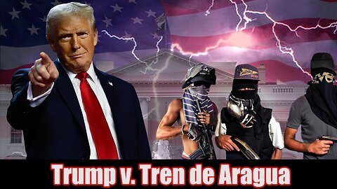 Trump faces off against Tren de Aragua with the Alien Enemies Act