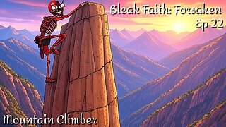 Bleak Faith Forsaken Ep 22: Mountain Climber