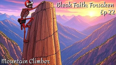 Bleak Faith Forsaken Ep 22: Mountain Climber