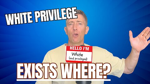 White Privilege EXISTS, but NOT in America -- here is Where