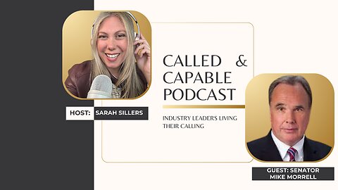 Called & Capable Ep. 11: Senator Mike Morrell on Faith, Leadership & Living Your Calling! 🙌🔥