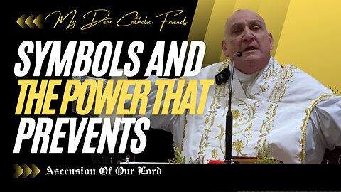 Symbols And The Power That Prevents | Ascension Of Our Lord (2025)