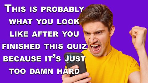 Too Hard Knowledge Quiz
