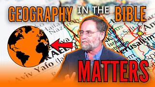 GEOGRAPHY IN THE BIBLE MATTERS: with Derek Gilbert